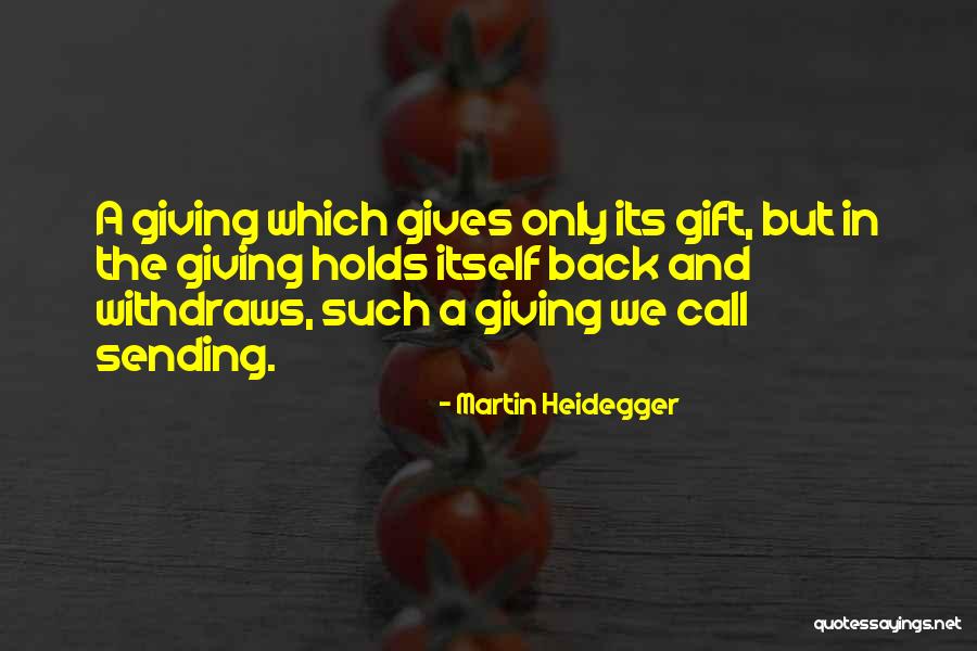 Giving Back In Life Quotes By Martin Heidegger