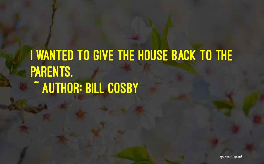 Giving Back To Parents Quotes By Bill Cosby