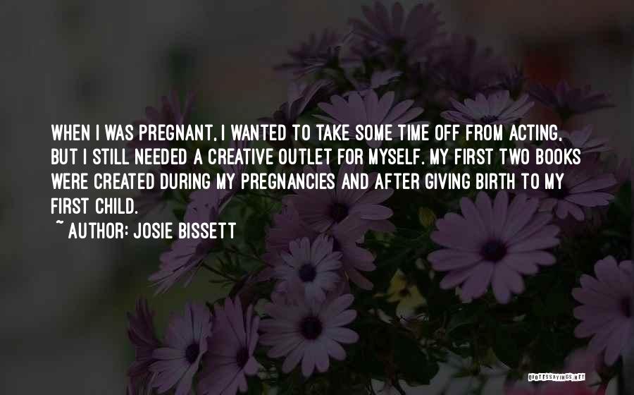 Giving Birth To Your First Child Quotes By Josie Bissett