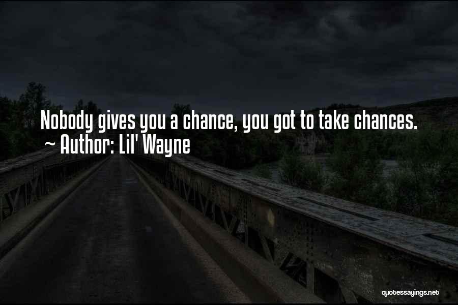 Giving Chances Quotes By Lil' Wayne