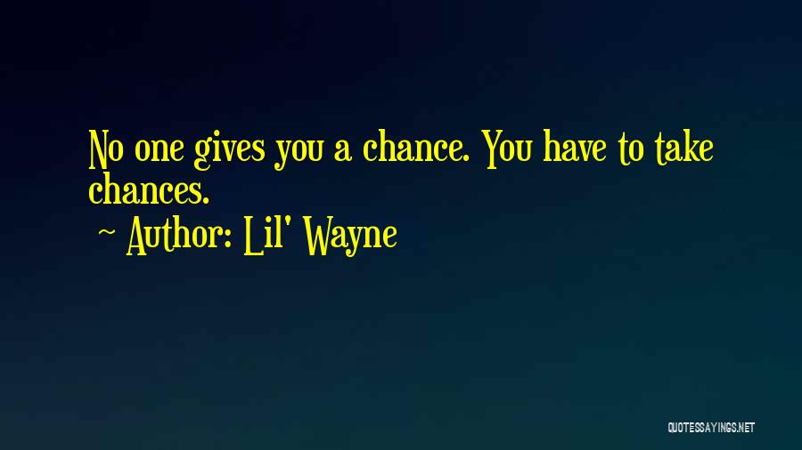 Giving Chances Quotes By Lil' Wayne