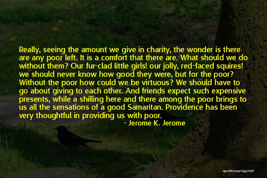 Giving Charity Quotes By Jerome K. Jerome Giving Charity Quotes By Jerome K. Jerome
