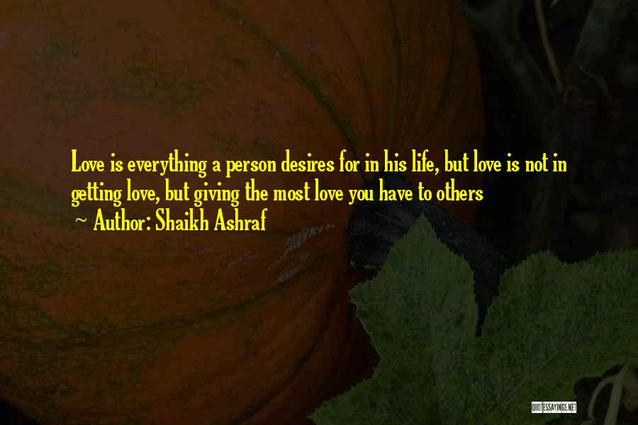 Giving Everything For Love Quotes By Shaikh Ashraf