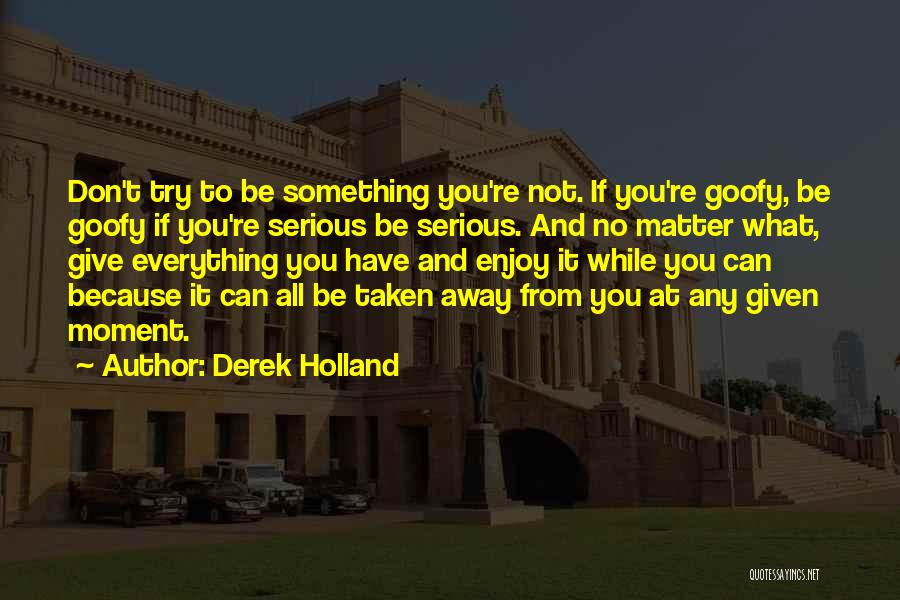 Giving Everything You Have Quotes By Derek Holland