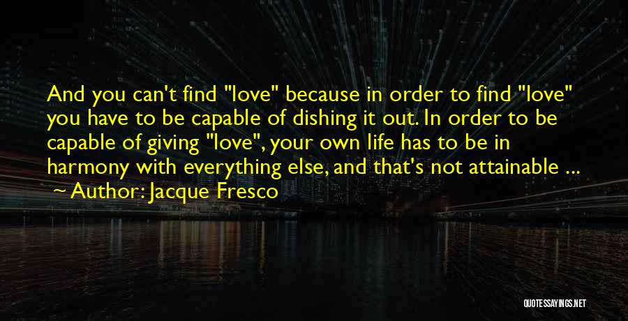 Giving Everything You Have Quotes By Jacque Fresco