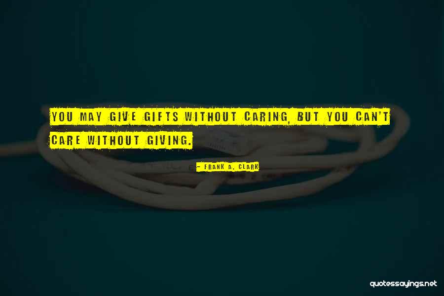 Giving Gifts Quotes By Frank A. Clark Giving Gifts Quotes By Frank A. Clark