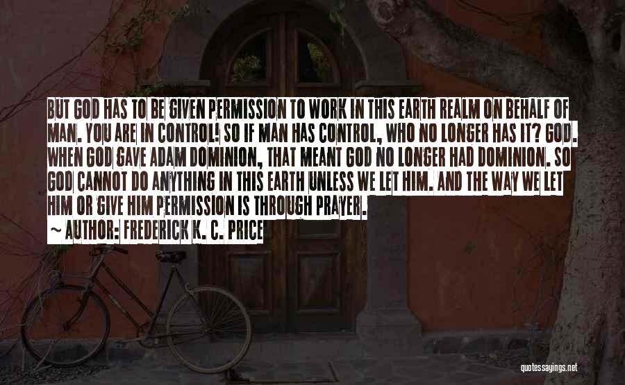 Giving God Control Quotes By Frederick K. C. Price