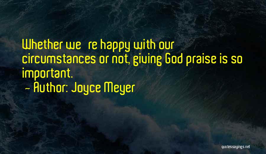 Giving God Praise Quotes By Joyce Meyer