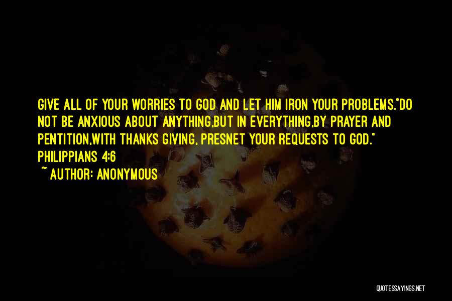 Giving God Your Worries Quotes By Anonymous