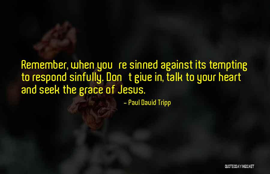Giving Grace Quotes By Paul David Tripp Giving Grace Quotes By Paul David Tripp