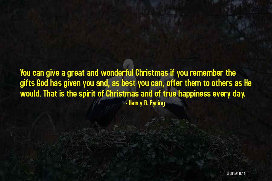 Giving Happiness To Others Quotes By Henry B. Eyring Giving Happiness To Others Quotes By Henry B. Eyring