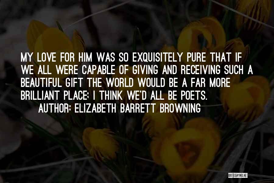 Giving Him My All Quotes By Elizabeth Barrett Browning