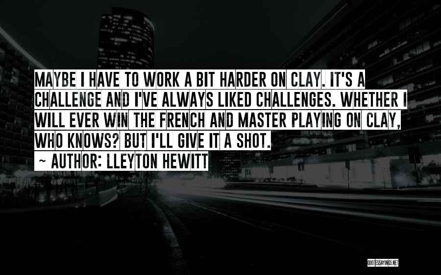 Giving It A Shot Quotes By Lleyton Hewitt