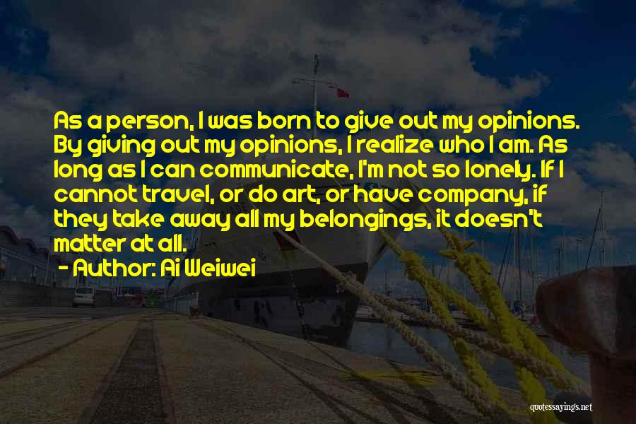 Giving It All Away Quotes By Ai Weiwei