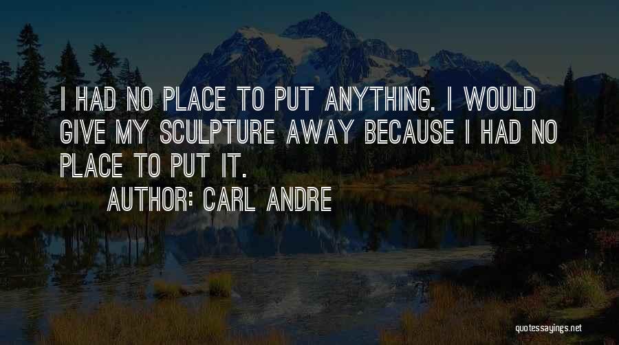 Giving It Away Quotes By Carl Andre
