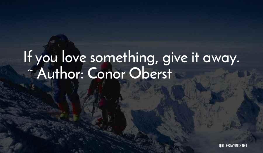 Giving It Away Quotes By Conor Oberst