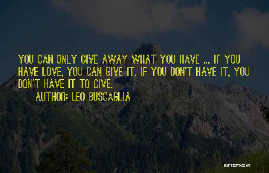 Giving It Away Quotes By Leo Buscaglia