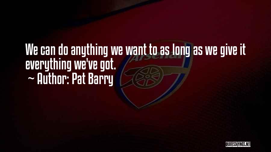 Giving It Everything You've Got Quotes By Pat Barry