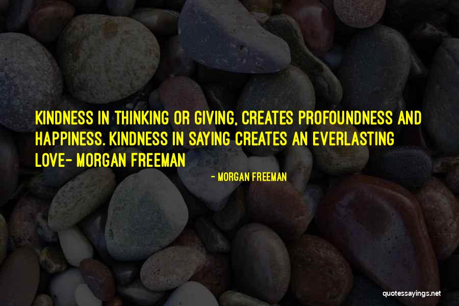 Giving Kindness Quotes By Morgan Freeman Giving Kindness Quotes By Morgan Freeman