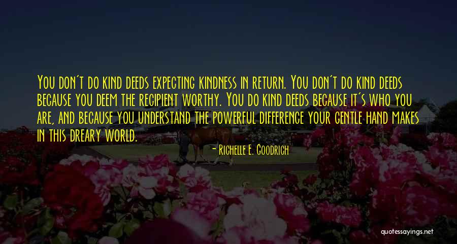 Giving Kindness Quotes By Richelle E. Goodrich Giving Kindness Quotes By Richelle E. Goodrich