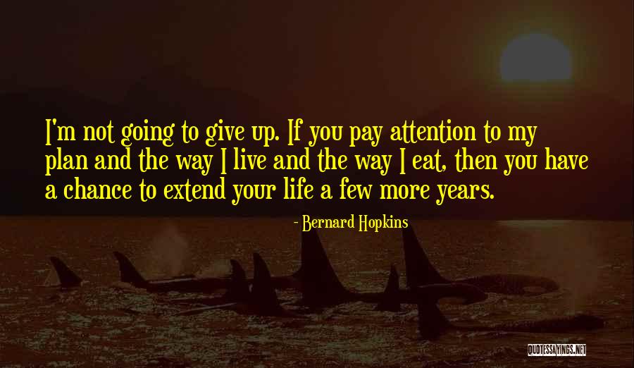 Giving Life A Chance Quotes By Bernard Hopkins