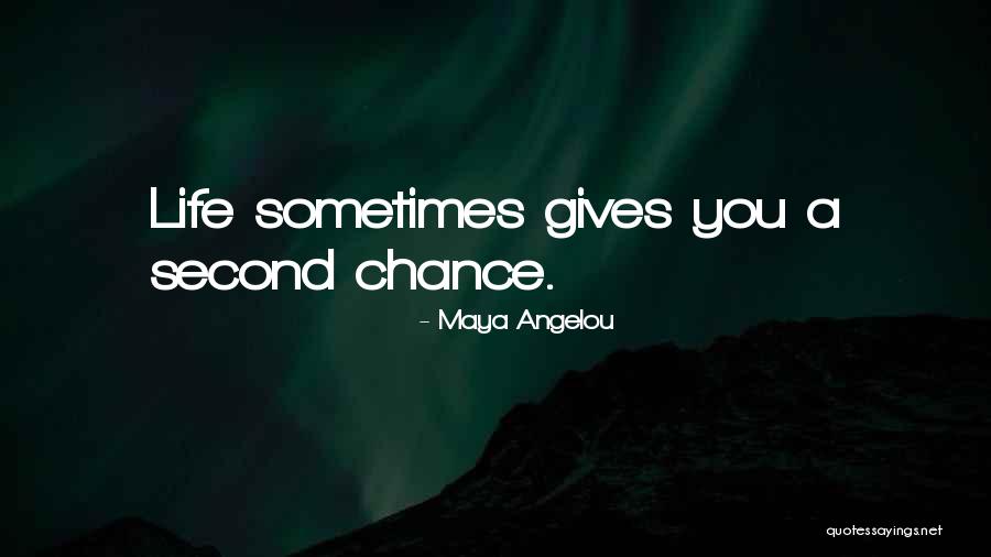 Giving Life A Chance Quotes By Maya Angelou