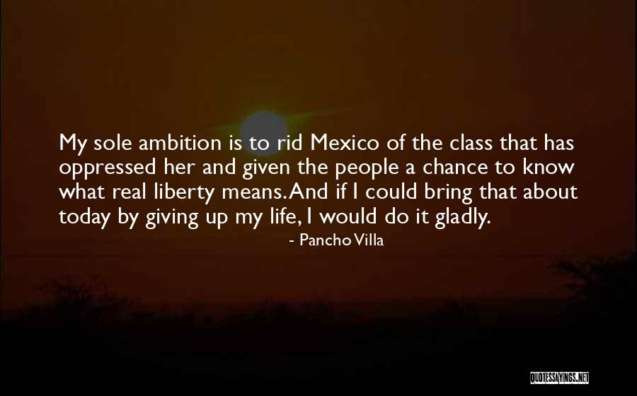 Giving Life A Chance Quotes By Pancho Villa