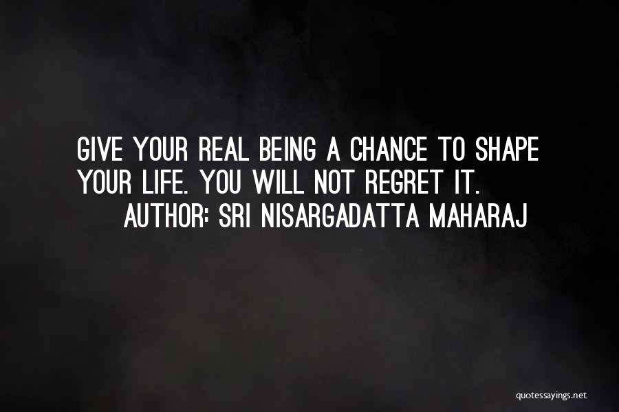 Giving Life A Chance Quotes By Sri Nisargadatta Maharaj