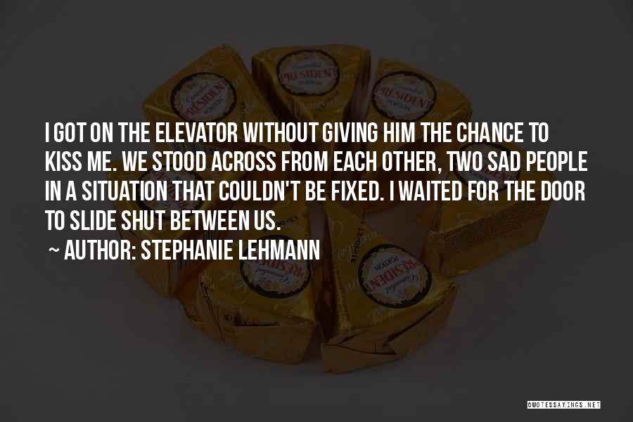 Giving Life A Chance Quotes By Stephanie Lehmann