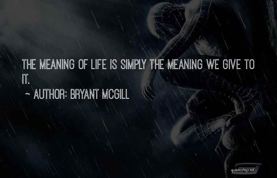 Giving Life Meaning Quotes By Bryant McGill