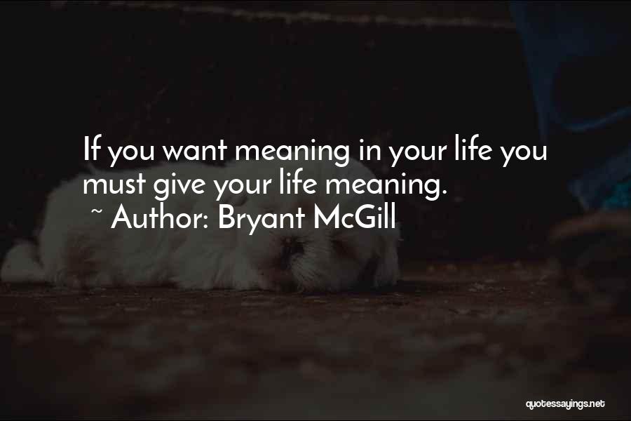 Giving Life Meaning Quotes By Bryant McGill