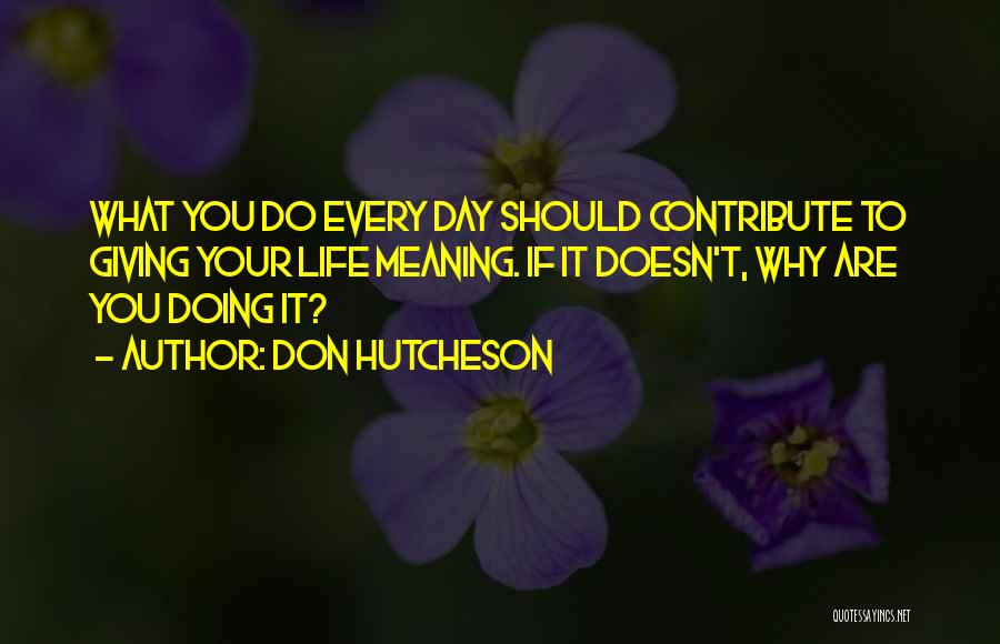 Giving Life Meaning Quotes By Don Hutcheson