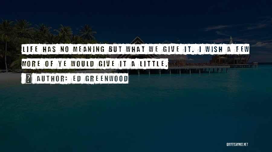 Giving Life Meaning Quotes By Ed Greenwood