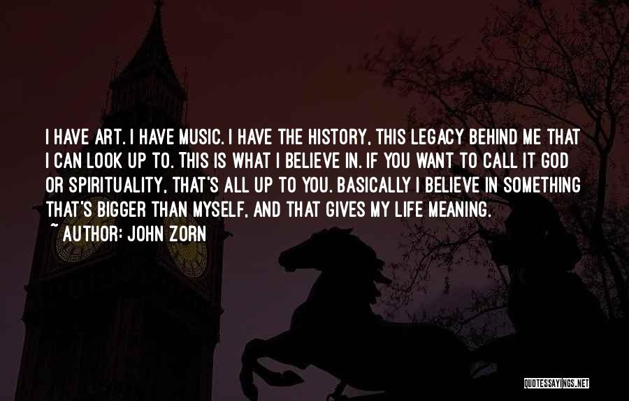 Giving Life Meaning Quotes By John Zorn