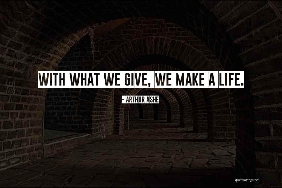 Giving Life Quotes By Arthur Ashe Giving Life Quotes By Arthur Ashe