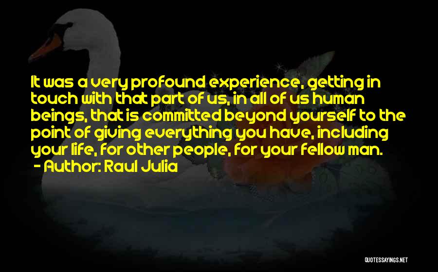 Giving Life Your All Quotes By Raul Julia