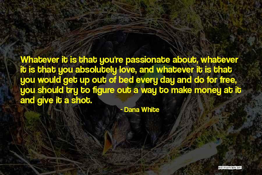 Giving Love A Try Quotes By Dana White