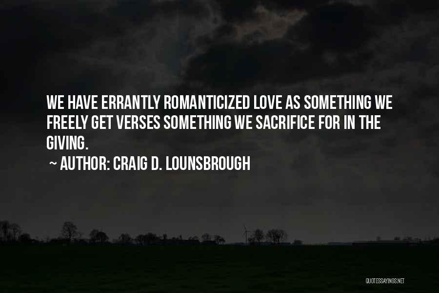 Giving Love Freely Quotes By Craig D. Lounsbrough