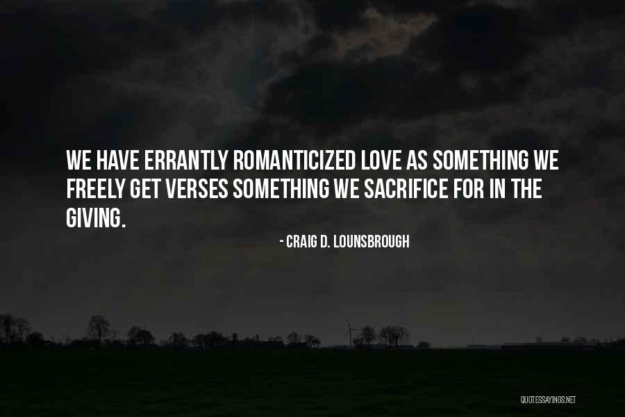 Giving Love Freely Quotes By Craig D. Lounsbrough