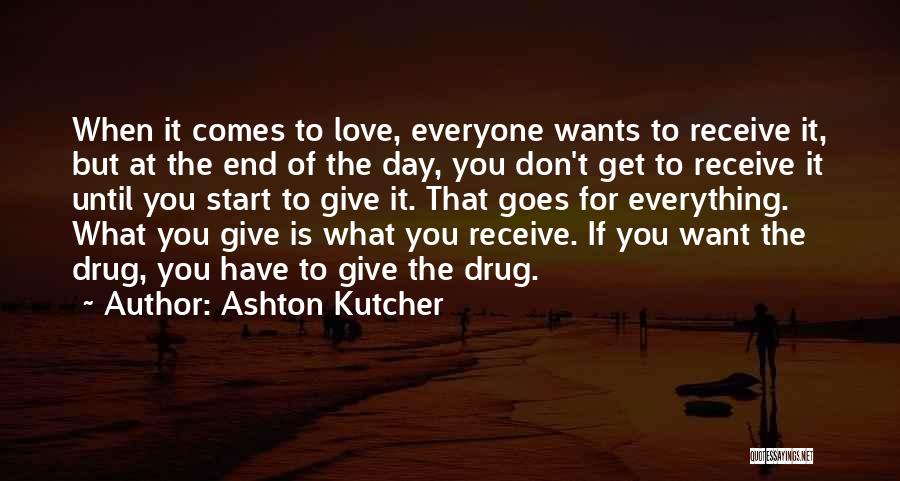 Giving Love Quotes By Ashton Kutcher