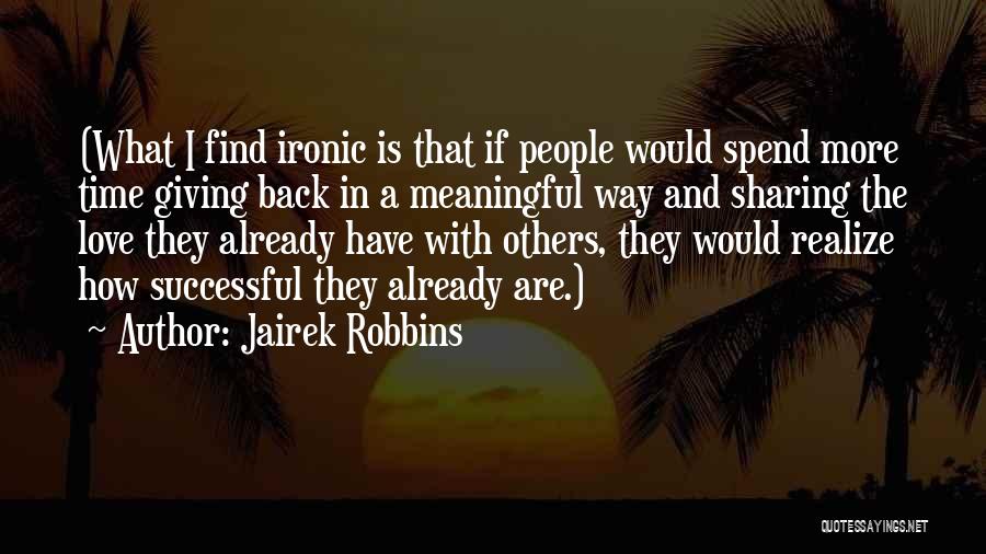 Giving Love Time Quotes By Jairek Robbins