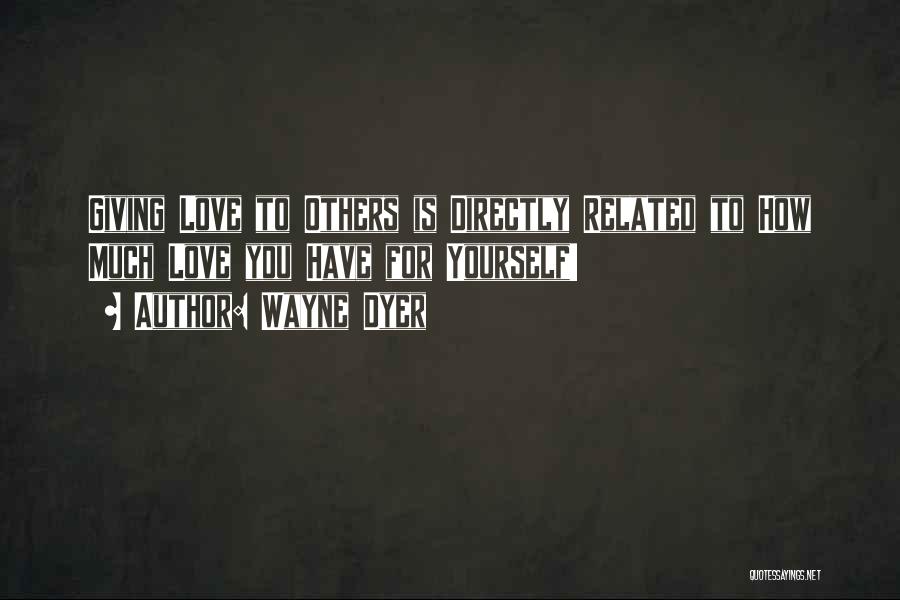 Giving Love To Others Quotes By Wayne Dyer Giving Love To Others Quotes By Wayne Dyer