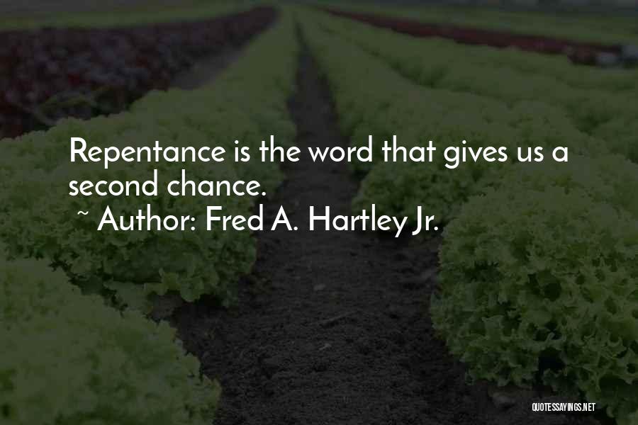 Giving Me A Second Chance Quotes By Fred A. Hartley Jr.