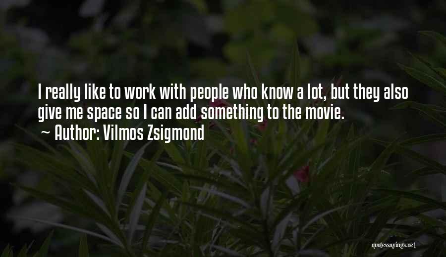 Giving Me Space Quotes By Vilmos Zsigmond