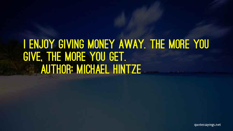 Giving Money Away Quotes By Michael Hintze