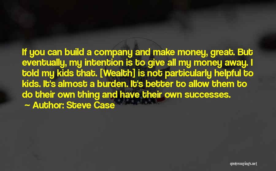 Giving Money Away Quotes By Steve Case