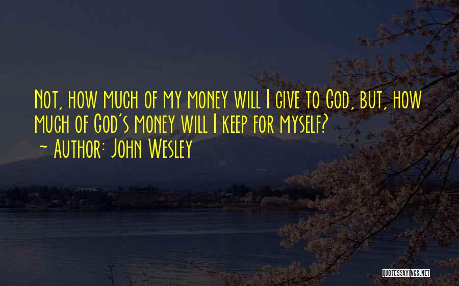 Giving Money To God Quotes By John Wesley
