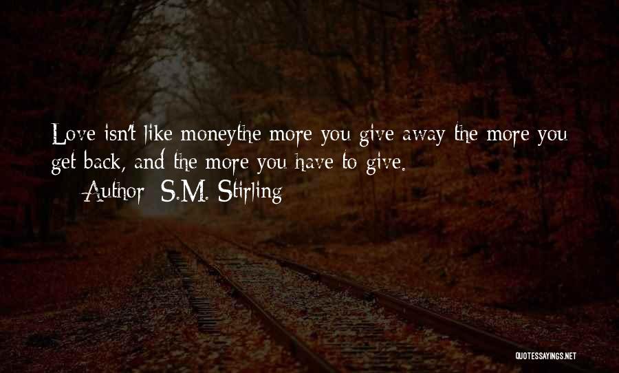 Giving More Love Quotes By S.M. Stirling