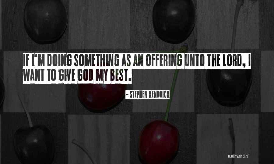 Giving Offering To God Quotes By Stephen Kendrick Giving Offering To God Quotes By Stephen Kendrick