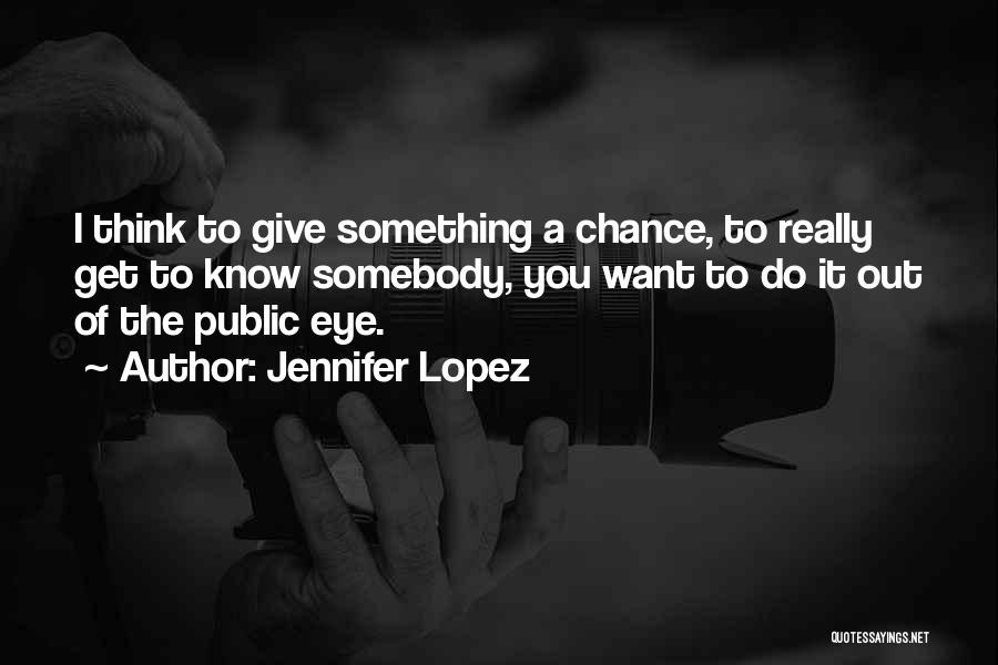 Giving Others A Chance Quotes By Jennifer Lopez